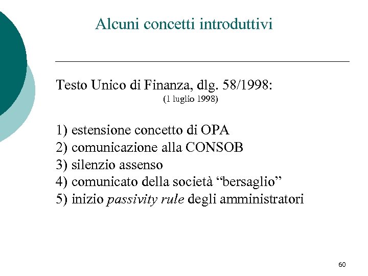 Alcuni concetti introduttivi Testo Unico di Finanza, dlg. 58/1998: (1 luglio 1998) 1) estensione