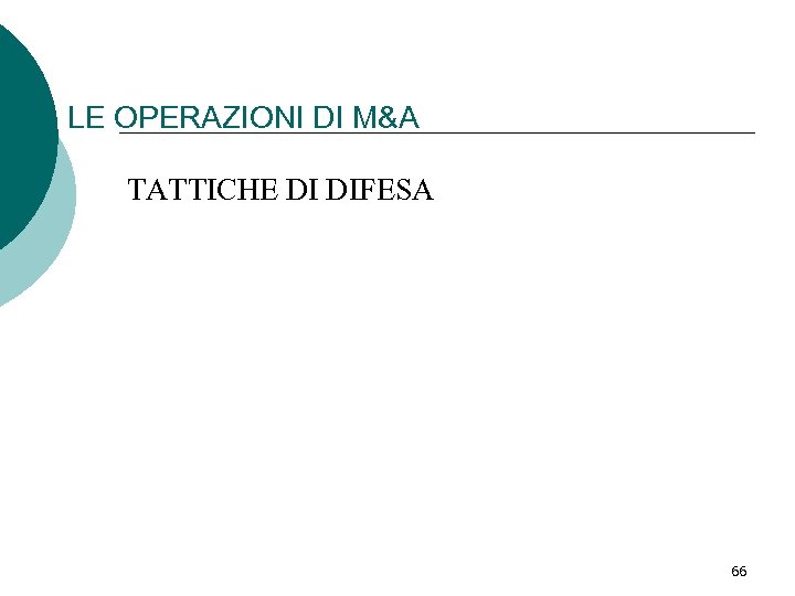 LE OPERAZIONI DI M&A TATTICHE DI DIFESA 66 