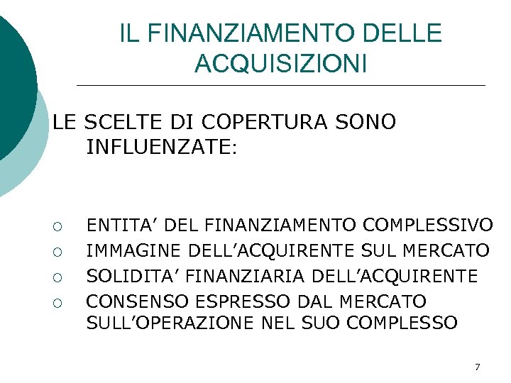 IL FINANZIAMENTO DELLE ACQUISIZIONI LE SCELTE DI COPERTURA SONO INFLUENZATE: ¡ ¡ ENTITA’ DEL