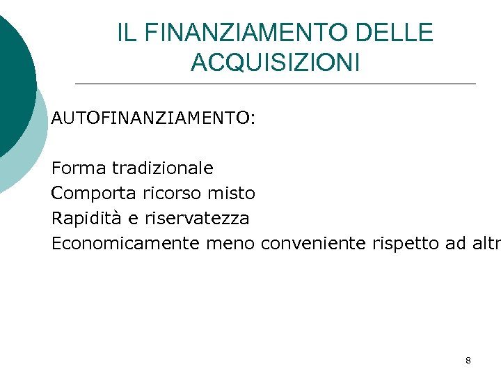 IL FINANZIAMENTO DELLE ACQUISIZIONI AUTOFINANZIAMENTO: Forma tradizionale Comporta ricorso misto Rapidità e riservatezza Economicamente