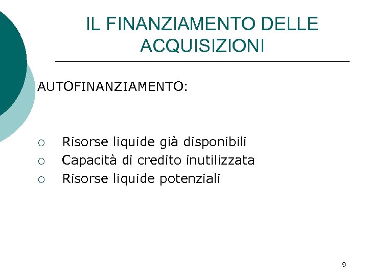 IL FINANZIAMENTO DELLE ACQUISIZIONI AUTOFINANZIAMENTO: ¡ ¡ ¡ Risorse liquide già disponibili Capacità di