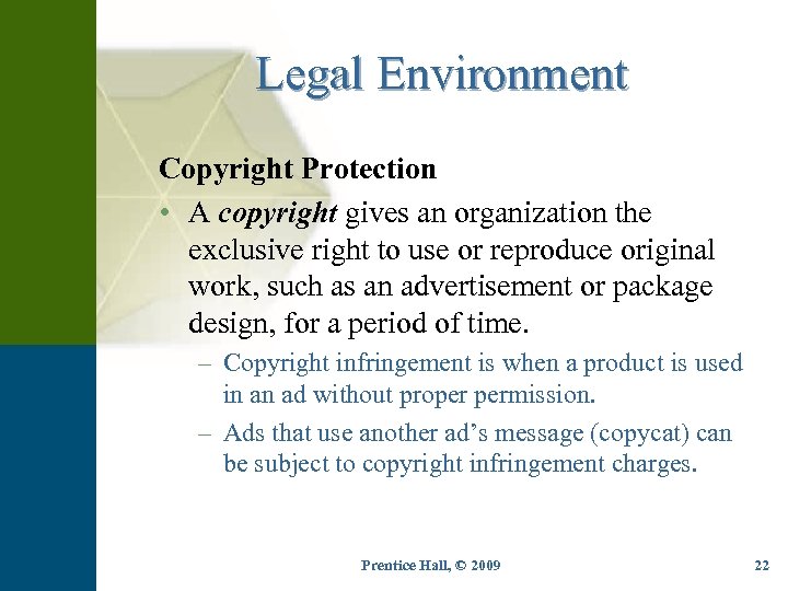 Legal Environment Copyright Protection • A copyright gives an organization the exclusive right to