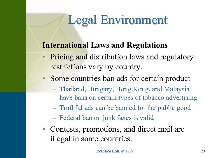 Legal Environment International Laws and Regulations • Pricing and distribution laws and regulatory restrictions