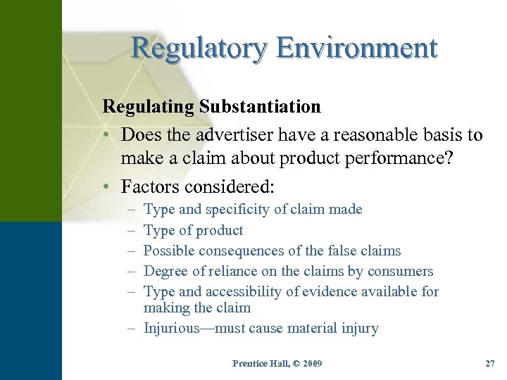 Regulatory Environment Regulating Substantiation • Does the advertiser have a reasonable basis to make