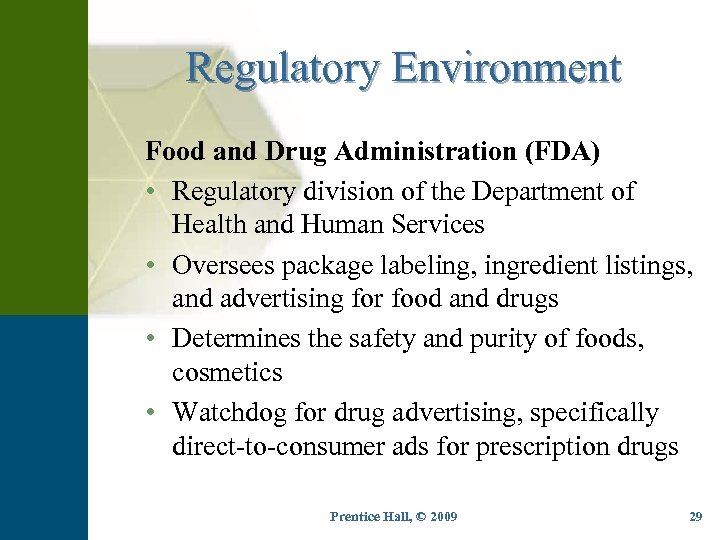 Regulatory Environment Food and Drug Administration (FDA) • Regulatory division of the Department of