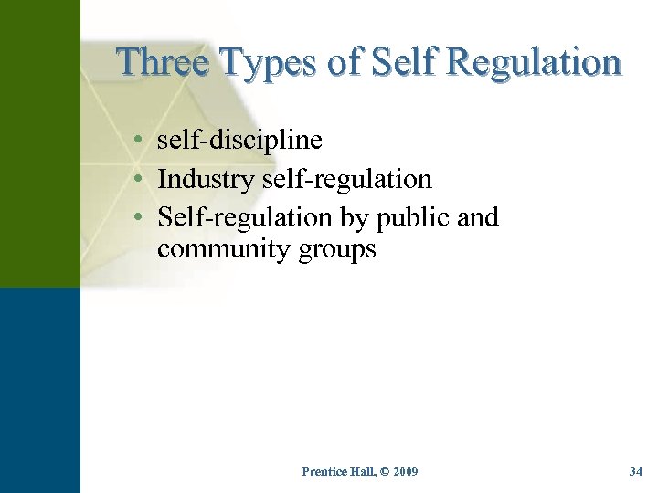 Three Types of Self Regulation • self-discipline • Industry self-regulation • Self-regulation by public