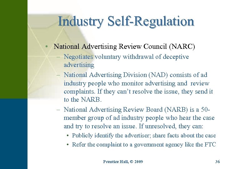 Industry Self-Regulation • National Advertising Review Council (NARC) – Negotiates voluntary withdrawal of deceptive