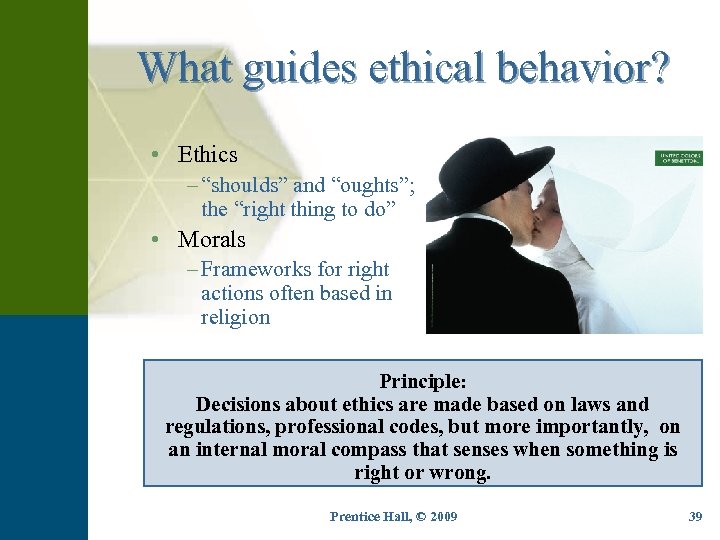What guides ethical behavior? • Ethics – “shoulds” and “oughts”; the “right thing to