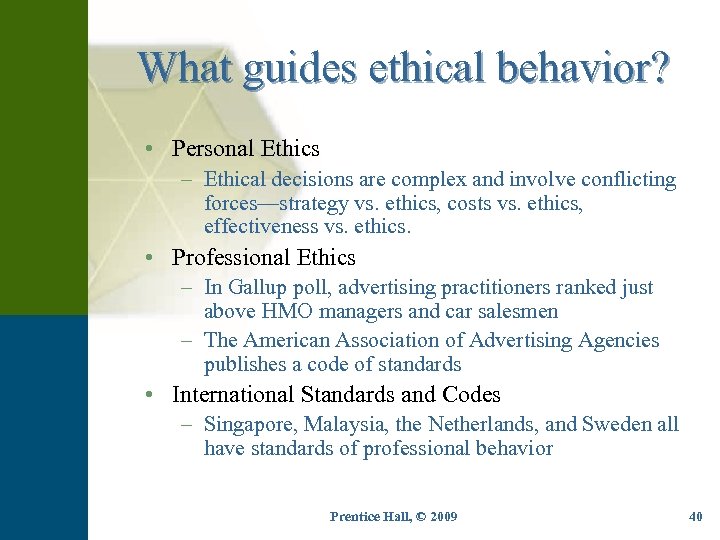 What guides ethical behavior? • Personal Ethics – Ethical decisions are complex and involve