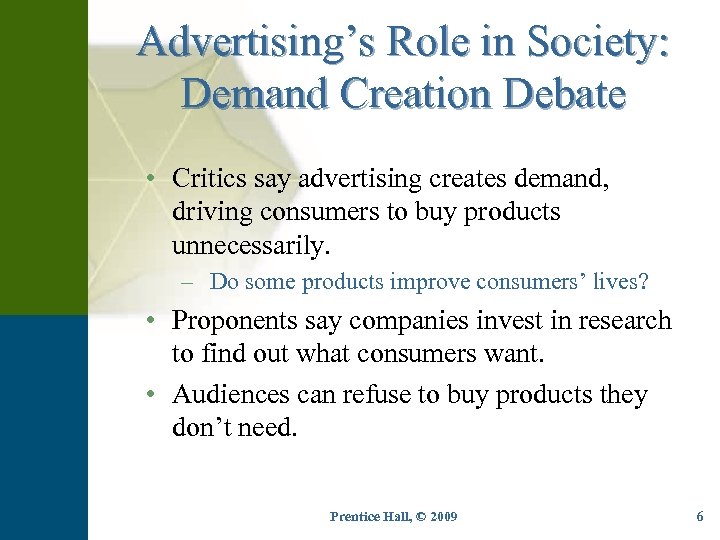 Advertising’s Role in Society: Demand Creation Debate • Critics say advertising creates demand, driving