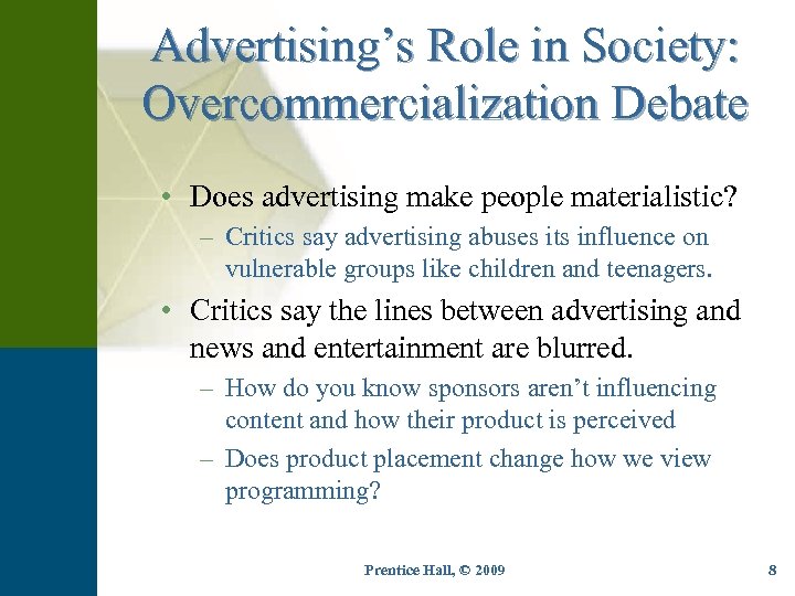 Advertising’s Role in Society: Overcommercialization Debate • Does advertising make people materialistic? – Critics