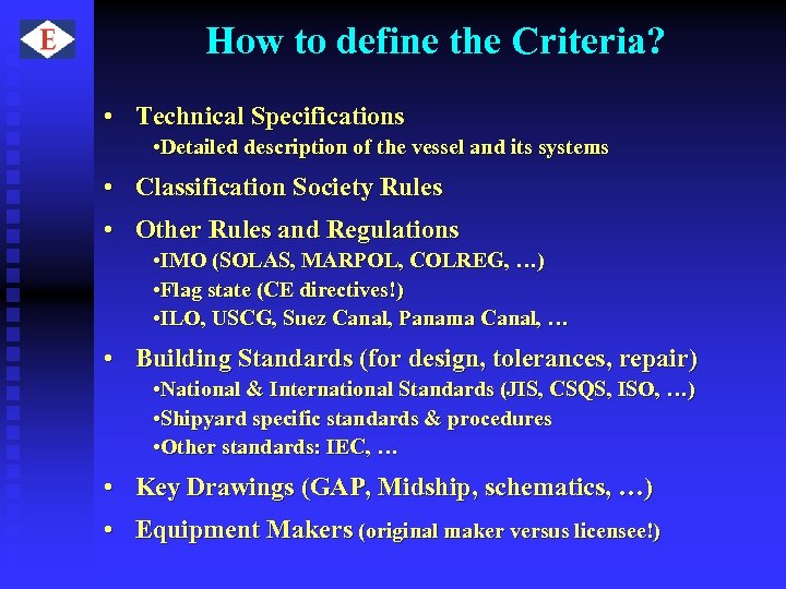 How to define the Criteria? • Technical Specifications • Detailed description of the vessel