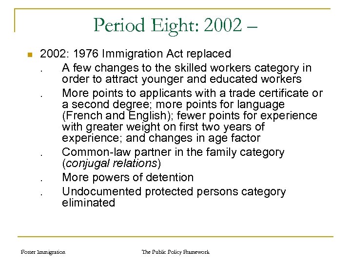 Period Eight: 2002 – n 2002: 1976 Immigration Act replaced. A few changes to