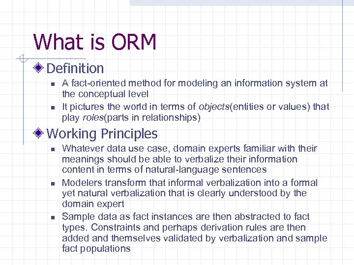What is ORM Definition n n A fact-oriented method for modeling an information system