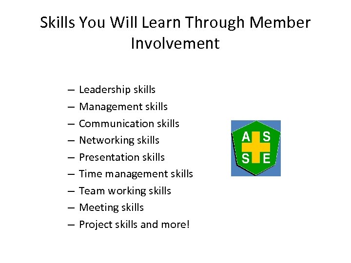 Skills You Will Learn Through Member Involvement – – – – – Leadership skills