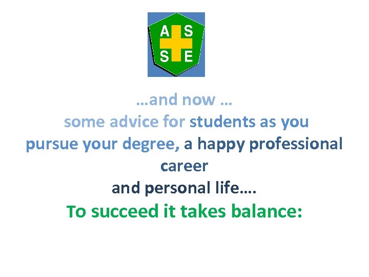 …and now … some advice for students as you pursue your degree, a happy