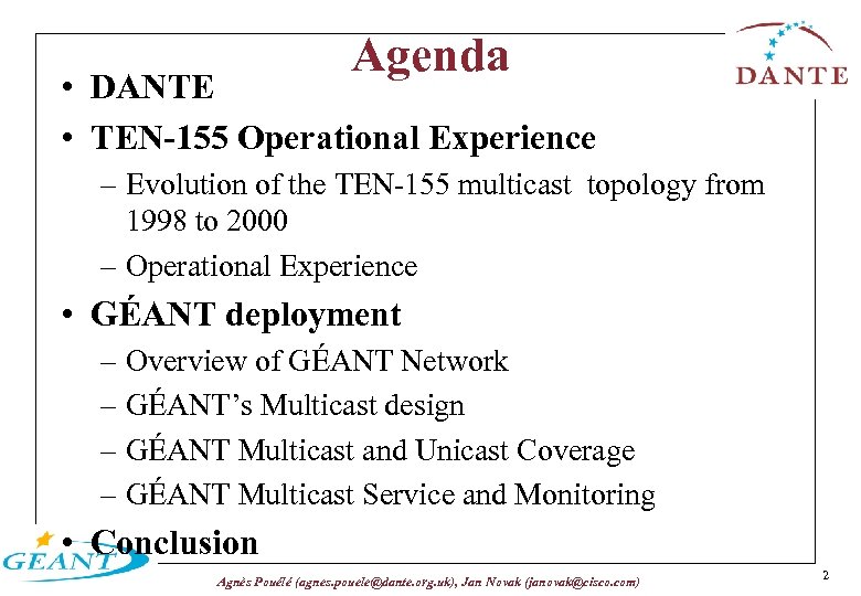 Agenda • DANTE • TEN-155 Operational Experience – Evolution of the TEN-155 multicast topology