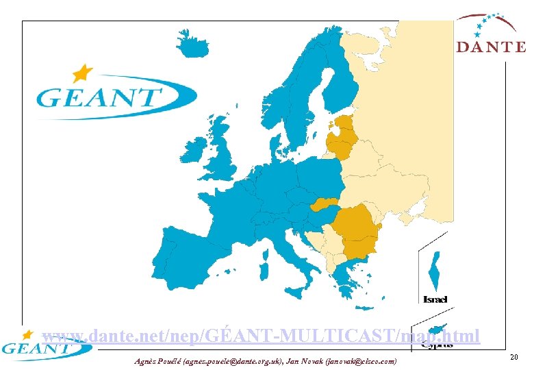 www. dante. net/nep/GÉANT-MULTICAST/map. html Agnès Pouélé (agnes. pouele@dante. org. uk), Jan Novak (janovak@cisco. com)