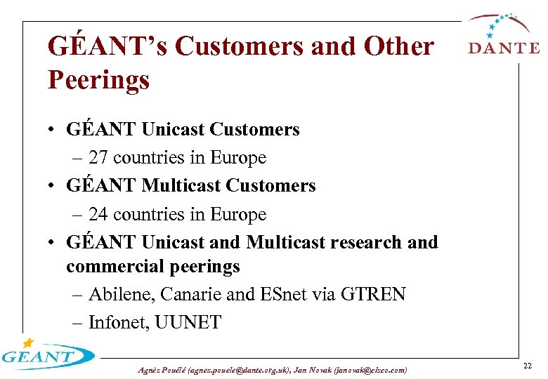 GÉANT’s Customers and Other Peerings • GÉANT Unicast Customers – 27 countries in Europe