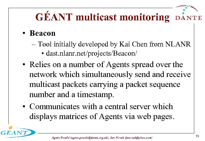 GÉANT multicast monitoring • Beacon – Tool initially developed by Kai Chen from NLANR