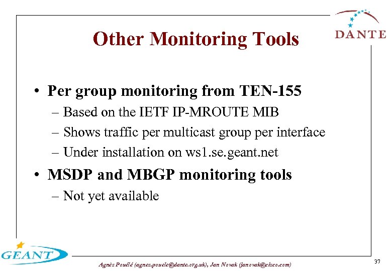 Other Monitoring Tools • Per group monitoring from TEN-155 – Based on the IETF