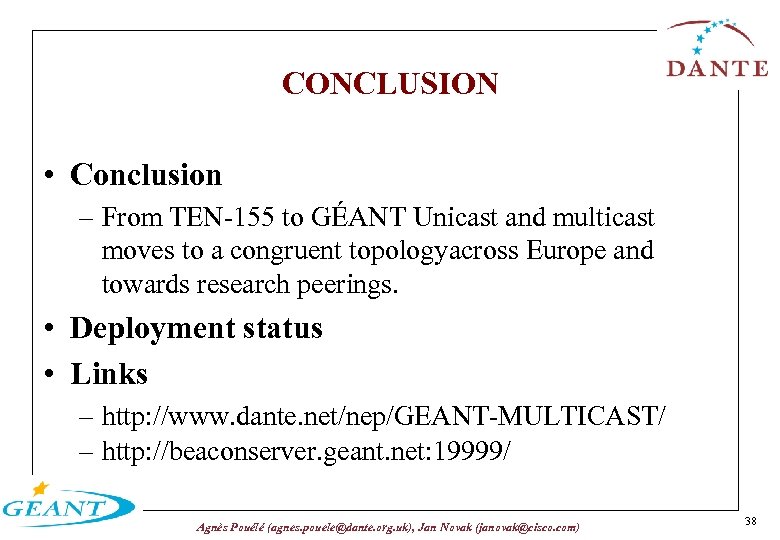 CONCLUSION • Conclusion – From TEN-155 to GÉANT Unicast and multicast moves to a