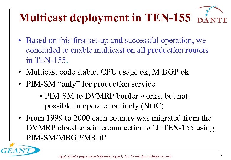 Multicast deployment in TEN-155 • Based on this first set-up and successful operation, we