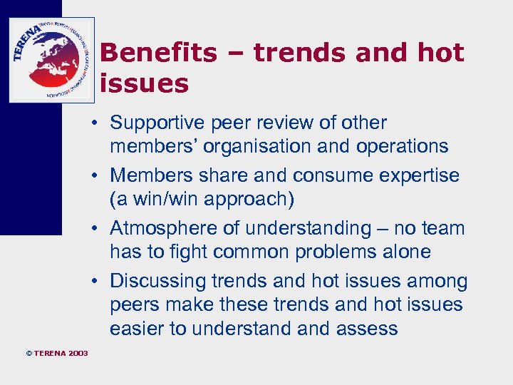 Benefits – trends and hot issues • Supportive peer review of other members’ organisation