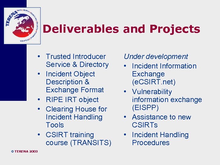 Deliverables and Projects • Trusted Introducer Service & Directory • Incident Object Description &