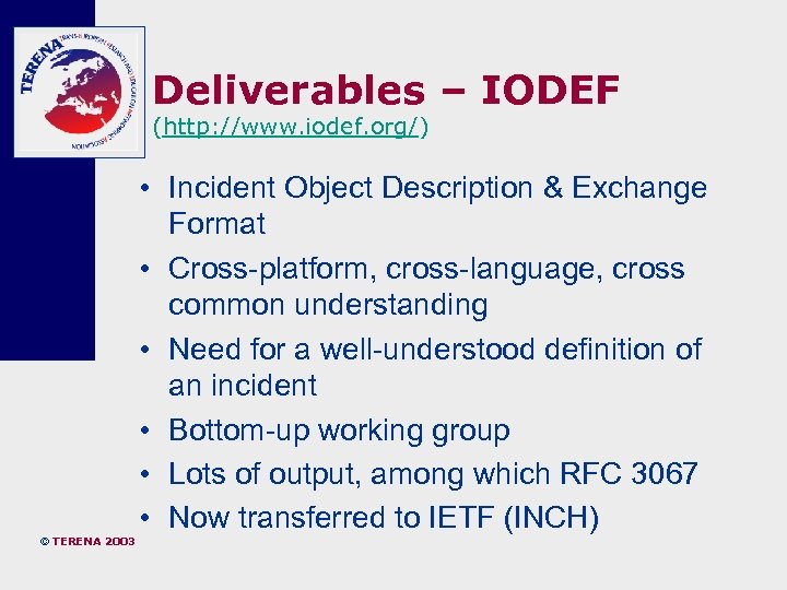 Deliverables – IODEF (http: //www. iodef. org/) • Incident Object Description & Exchange Format