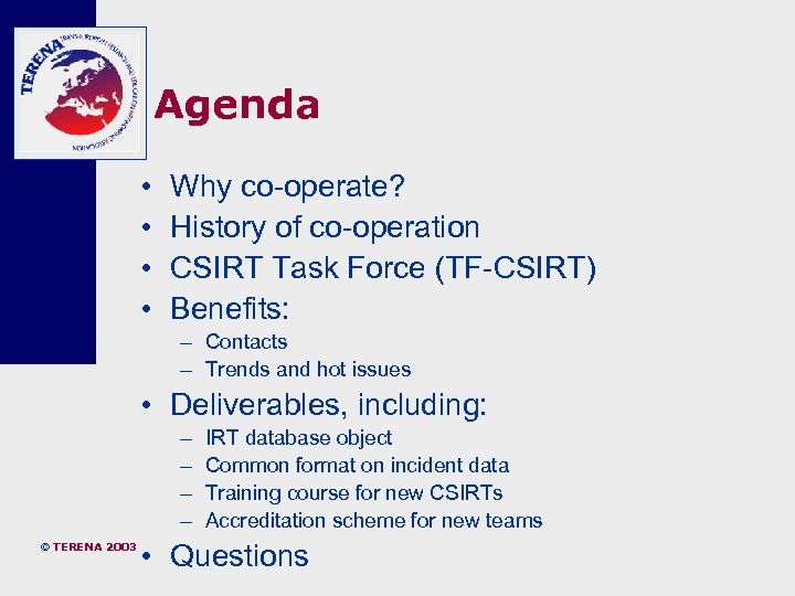 Agenda • • Why co-operate? History of co-operation CSIRT Task Force (TF-CSIRT) Benefits: –