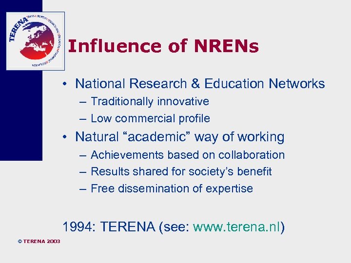 Influence of NRENs • National Research & Education Networks – Traditionally innovative – Low