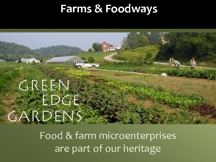 Farms & Foodways Food & farm microenterprises are part of our heritage 