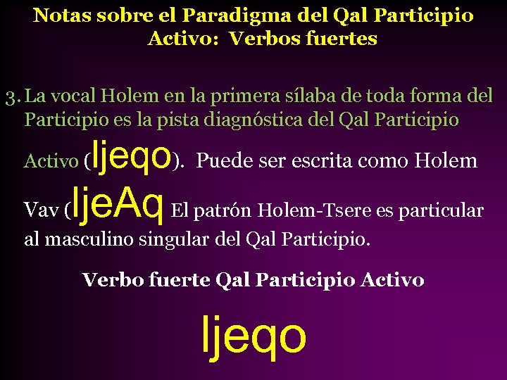 Notas sobre el Paradigma del Qal Participio Activo: Verbos fuertes 3. La vocal Holem