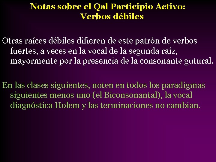 Notas sobre el Qal Participio Activo: Verbos débiles Otras raíces débiles difieren de este