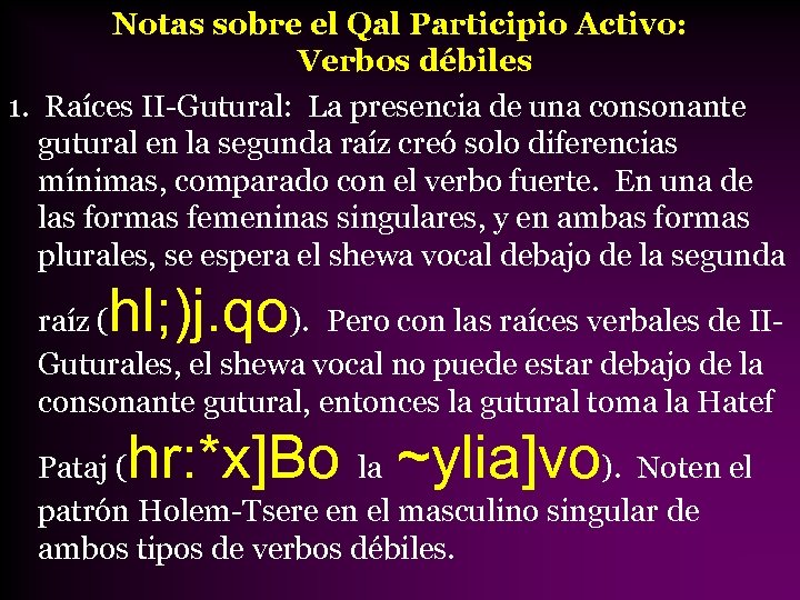 Notas sobre el Qal Participio Activo: Verbos débiles 1. Raíces II-Gutural: La presencia de