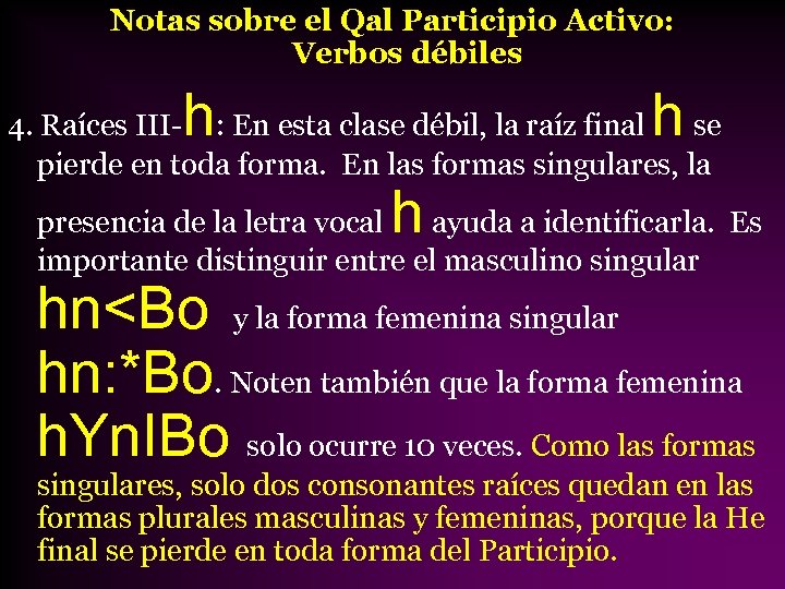 Notas sobre el Qal Participio Activo: Verbos débiles h h 4. Raíces III- :
