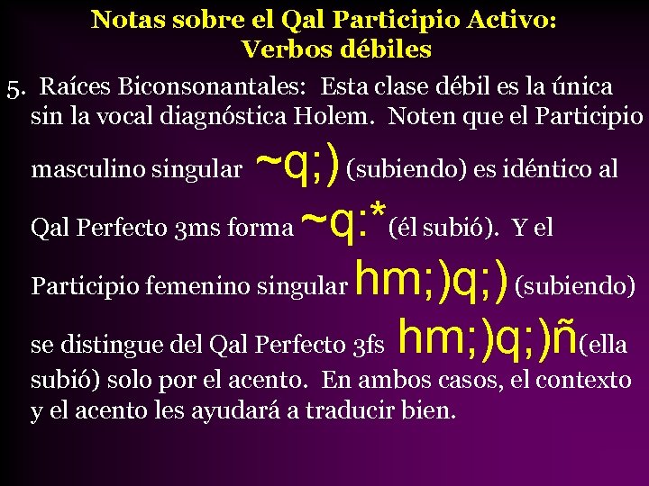 Notas sobre el Qal Participio Activo: Verbos débiles 5. Raíces Biconsonantales: Esta clase débil