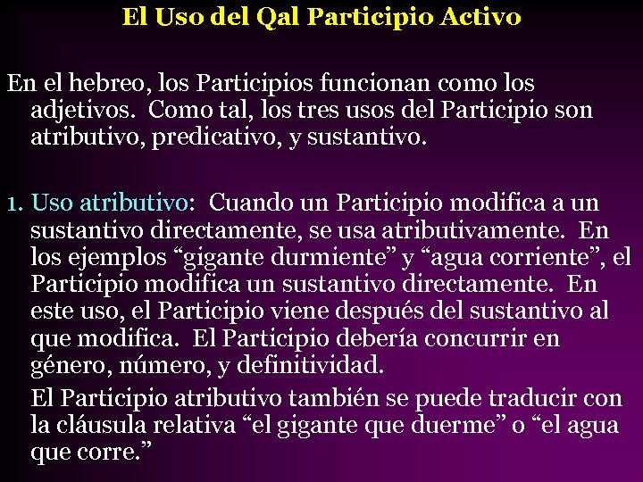 El Uso del Qal Participio Activo En el hebreo, los Participios funcionan como los