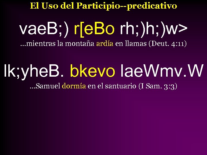 El Uso del Participio--predicativo vae. B; ) r[e. Bo rh; )w> …mientras la montaña