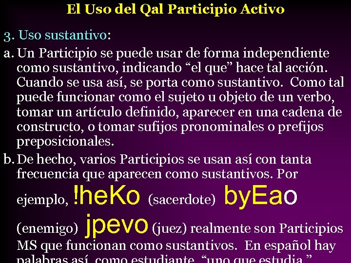El Uso del Qal Participio Activo 3. Uso sustantivo: a. Un Participio se puede