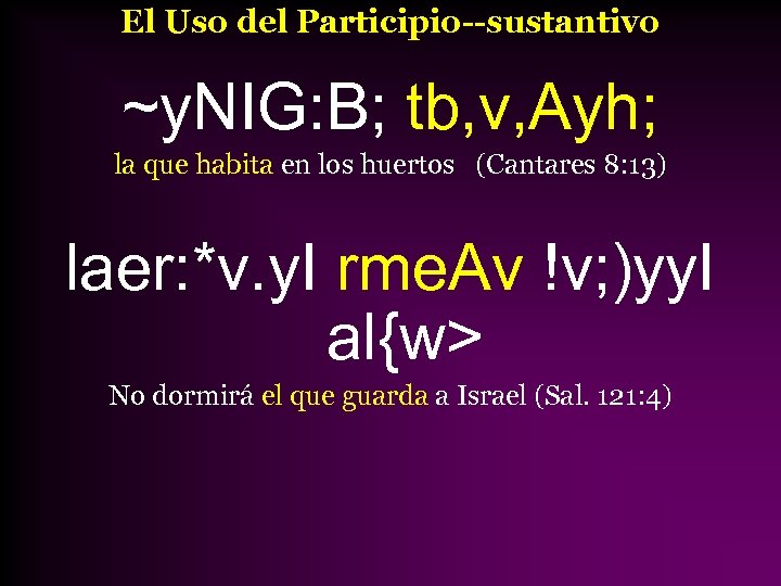 El Uso del Participio--sustantivo ~y. NIG: B; tb, v, Ayh; la que habita en