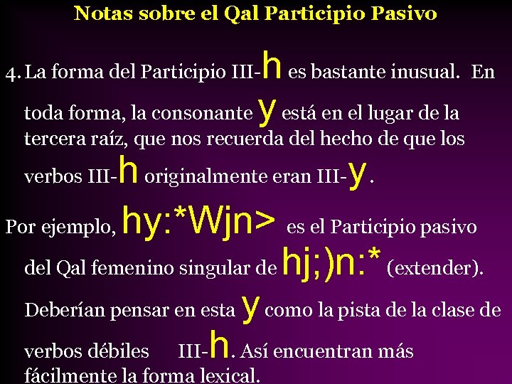 Notas sobre el Qal Participio Pasivo h es bastante inusual. En toda forma, la