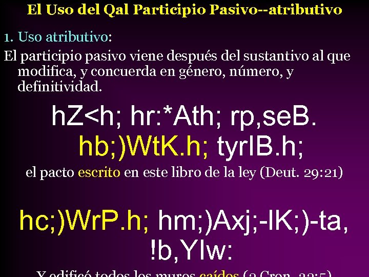 El Uso del Qal Participio Pasivo--atributivo 1. Uso atributivo: El participio pasivo viene después