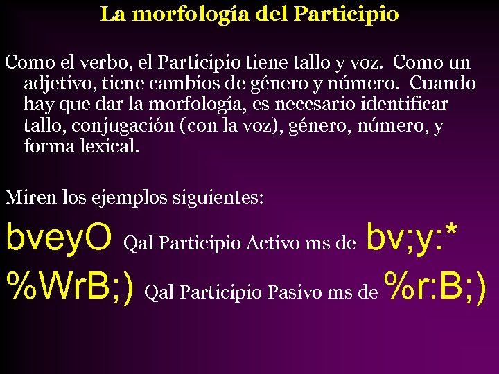 La morfología del Participio Como el verbo, el Participio tiene tallo y voz. Como
