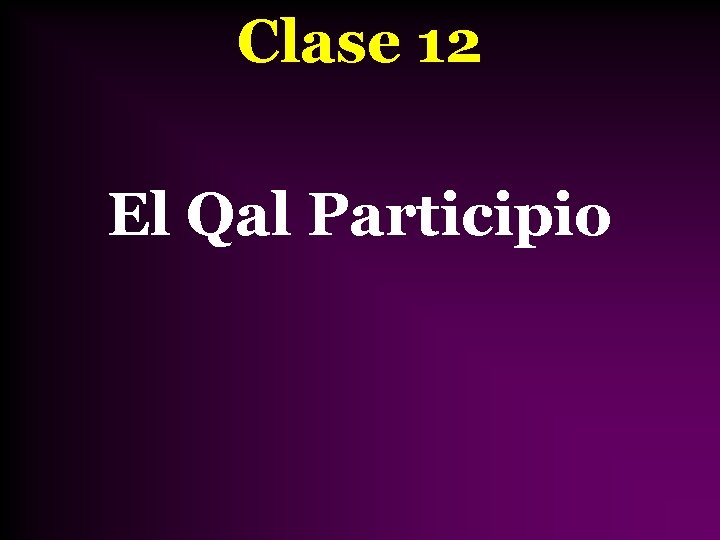 Clase 12 El Qal Participio 