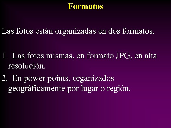 Formatos Las fotos están organizadas en dos formatos. 1. Las fotos mismas, en formato