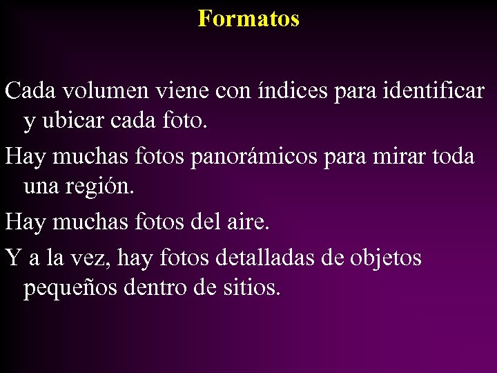 Formatos Cada volumen viene con índices para identificar y ubicar cada foto. Hay muchas