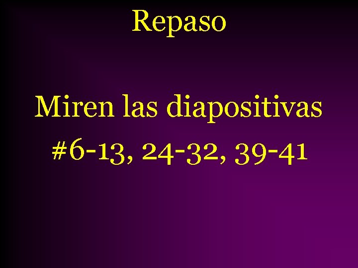 Repaso Miren las diapositivas #6 -13, 24 -32, 39 -41 