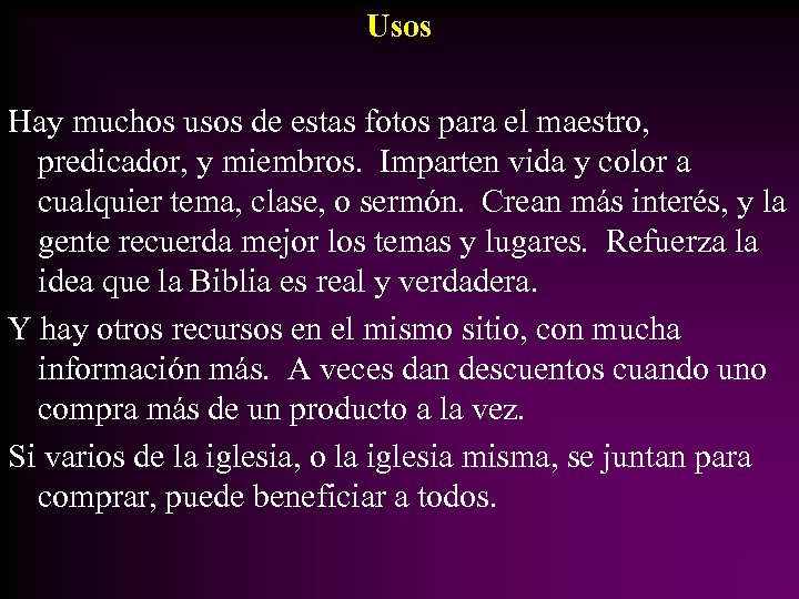 Usos Hay muchos usos de estas fotos para el maestro, predicador, y miembros. Imparten